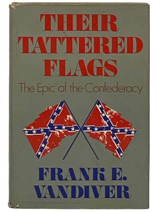 Item #2331096 Their Tattered flags: The Epic of the Confederacy. Frank E. Vandiver.
