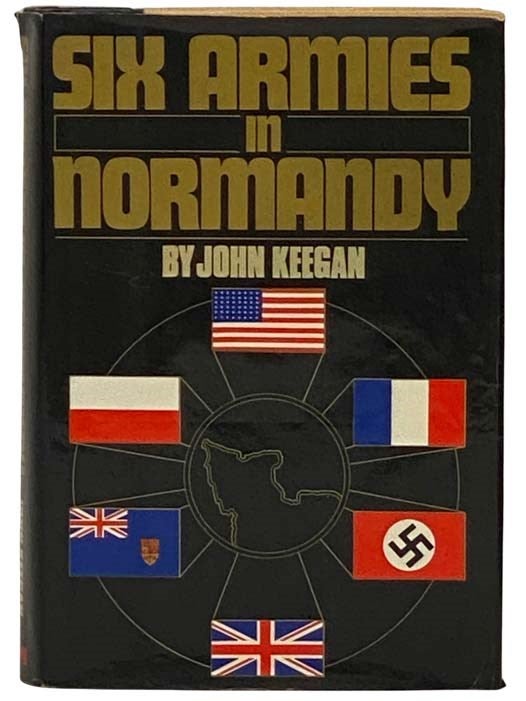 Item #2331103 Six Armies in Normandy: From D-Day to the Liberation of Paris, June 6th-August 25th, 1944. John Keegan.