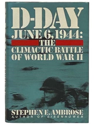 Item #2331108 D-Day, June 6, 1944: Climactic Battle of World War II. Stephen E. Ambrose