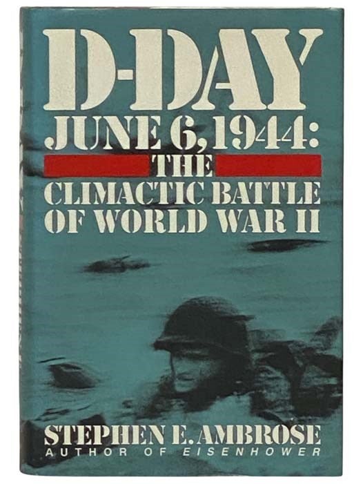 Item #2331108 D-Day, June 6, 1944: Climactic Battle of World War II. Stephen E. Ambrose.