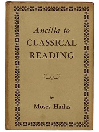 Item #2331118 Ancilla to Classical Reading (Columbia Bicentennial Editions and Studies). Moses Hadas