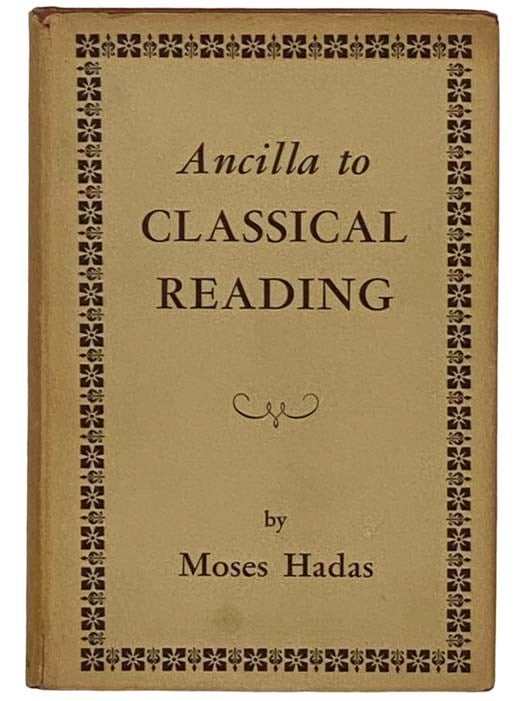 Item #2331118 Ancilla to Classical Reading (Columbia Bicentennial Editions and Studies). Moses Hadas.