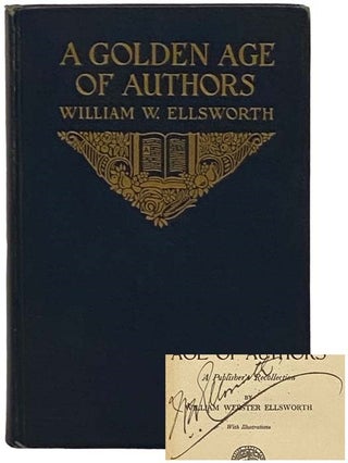 Item #2331119 A Golden Age of Authors: A Publisher's Recollection. William W. Ellsworth