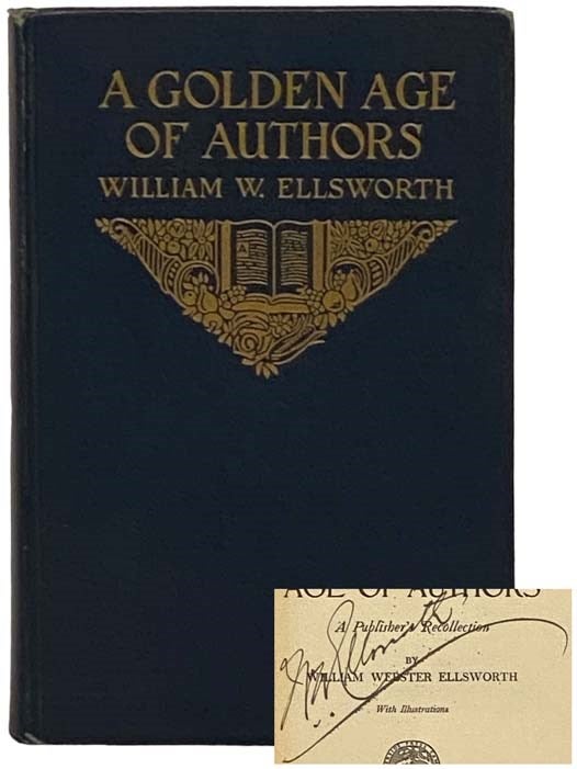Item #2331119 A Golden Age of Authors: A Publisher's Recollection. William W. Ellsworth.