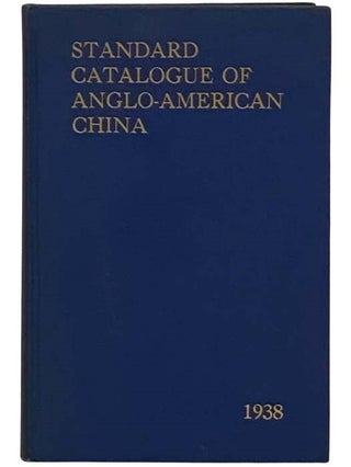 Item #2331124 The Standard Catalogue of Anglo-American China from 1810 to 1850. Printed and...