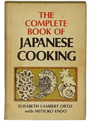 Item #2331128 The Complete Book of Japanese Cooking. Elisabeth Lambert Ortiz, Mitsuko Endo