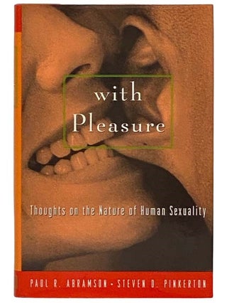 Item #2331134 With Pleasure: Thoughts on the Nature of Human Sexuality. Paul R. Abramson, Steven...