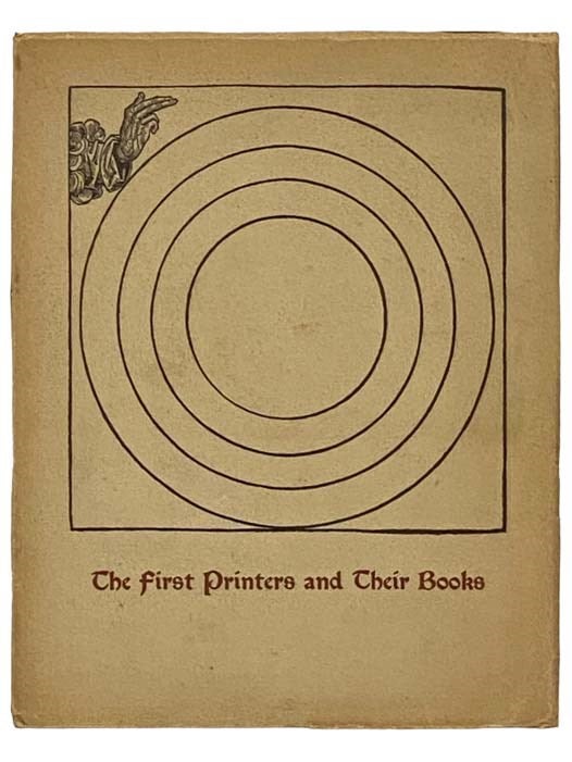 Item #2331139 The First Printers and Their Books: A Catalogue of an Exhibition Commemorating the Five Hundredth Anniversary of the Invention of Printing [Catalog]. Elizabeth Mongan, Edwin Wolf, 2nd.