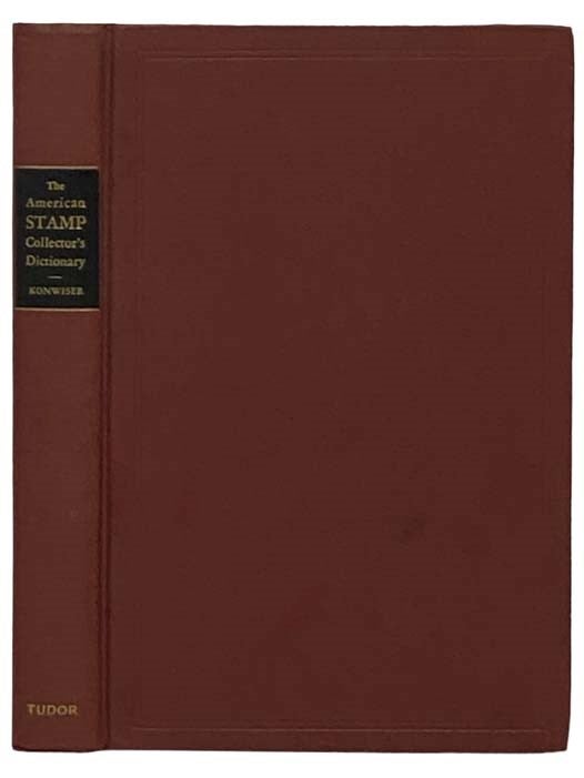 Item #2331149 The American Stamp Collector's Dictionary: United States Stamps and Postal History. Harry M. Konwiser.