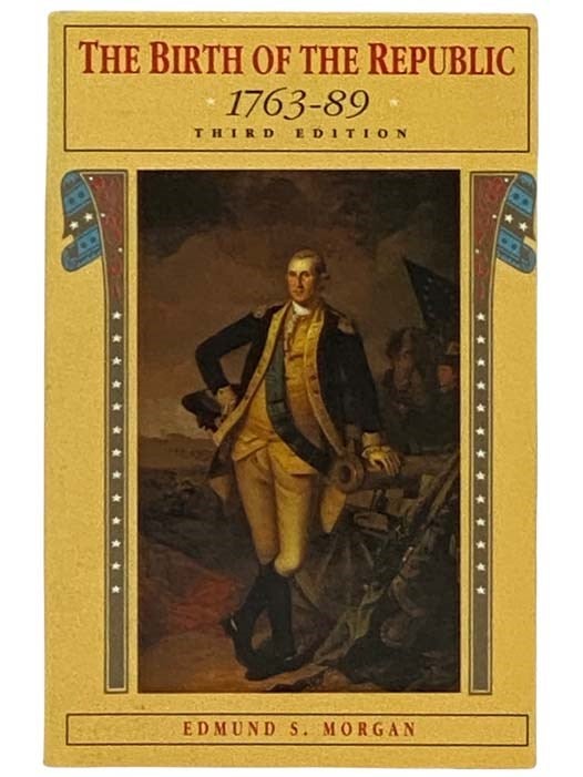 Item #2331208 The Birth of the Republic, 1763-89 (The Chicago History of American Civilization). Edmund S. Morgan.