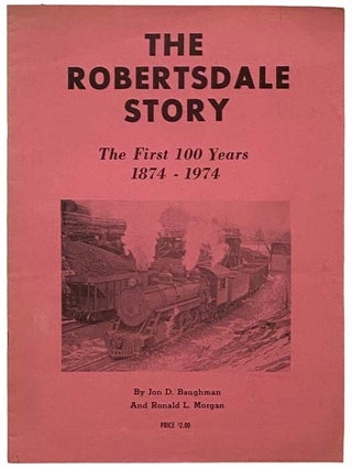 Item #2331216 The Robertsdale Story: The First 100 Years, 1874-1974, Including a History of the...