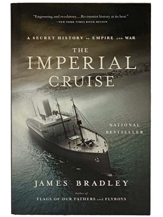 Item #2331225 The Imperial Cruise: A Secret History of Empire and War. James Bradley.