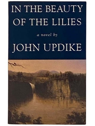 Item #2331241 In the Beauty of the Lilies. John Updike