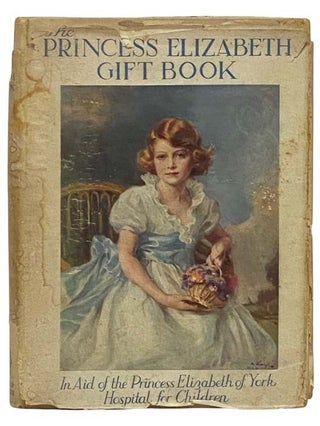 Item #2331256 The Princess Elizabeth Gift Book: In Aid of the Princess Elizabeth of York Hospital...