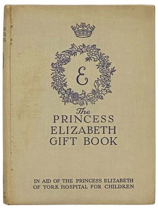 The Princess Elizabeth Gift Book: In Aid of the Princess Elizabeth of York Hospital for Children