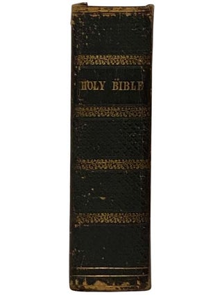 The Holy Bible, Containing the Old and New Testaments: Translated Out of the Original Tongues, and with the Former Translations Diligently Compared and Revised.
