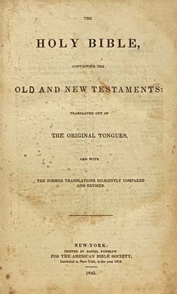 The Holy Bible, Containing the Old and New Testaments: Translated Out of the Original Tongues, and with the Former Translations Diligently Compared and Revised.