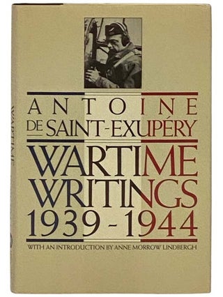 Item #2331275 Wartime Writings 1939-1944. Antoine De Saint Exupery, Anne Morrow Lindbergh,...