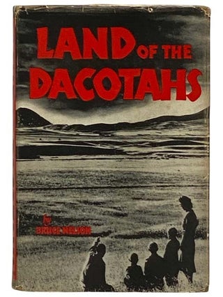 Item #2331324 Land of the Dacotahs [Dakotas]. Bruce Nelson