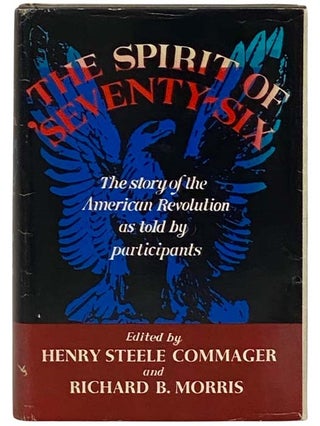 Item #2331329 The Spirit of 'Seventy-Six: The Story of the American Revolution as told by...