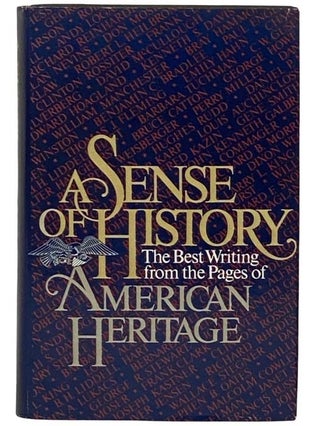 Item #2331345 A Sense of History: The Best Writing from the Pages of American Heritage. American...