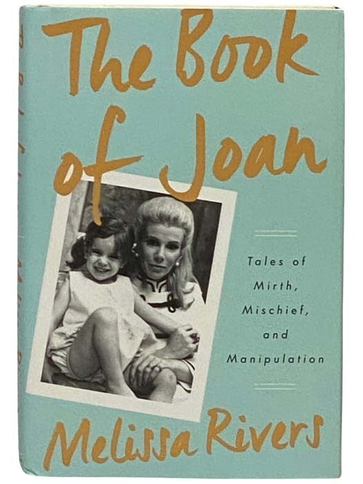 Item #2331349 The Book of Joan: Tales of Mirth, Mischief, and Manipulation. Melissa Rivers.