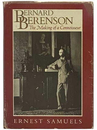 Item #2331356 Bernard Berenson: The Making of a Connoisseur. Ernest Samuels