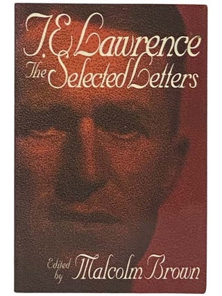 Item #2331361 The Selected Letters. T. E. Lawrence, Malcolm Brown
