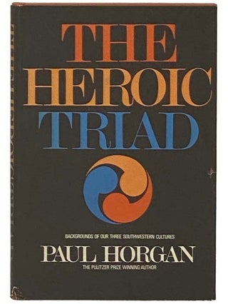 Item #2331369 The Heroic Triad: Backgrounds of Three Southwestern Cultures. Paul Horgan