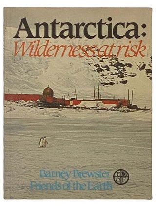 Item #2331371 Antarctica: Wilderness at Risk. Barney Brewster