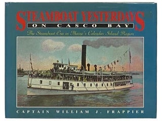 Item #2331378 Steamboat Yesterdays on Casco Bay: The Steamboat Era in Maine's Calendar Island...
