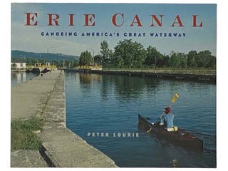 Item #2331385 Erie Canal: Canoeing America's Great Waterway. Peter Lourie