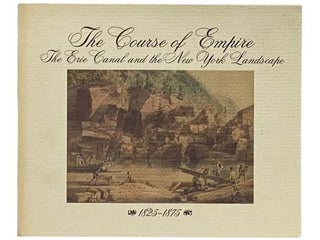 Item #2331386 The Course of Empire: The Erie Canal and the New York Landscape, 1825-1875....