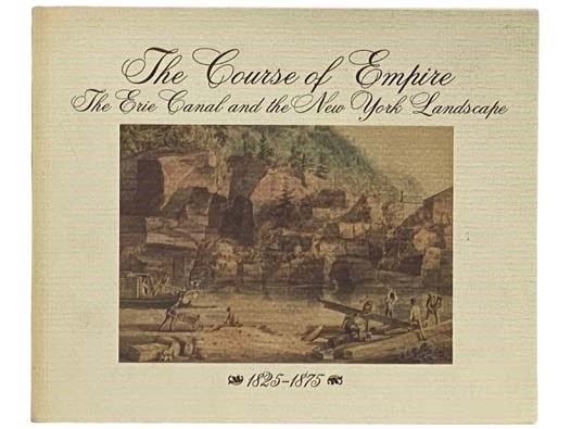 Item #2331386 The Course of Empire: The Erie Canal and the New York Landscape, 1825-1875. Patricia Anderson.