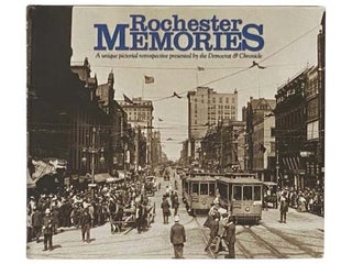 Item #2331387 Rochester Memories: A Unique Pictorial Retrospective Presented by The Democrat &...