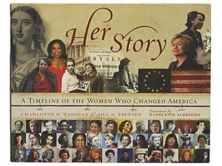 Item #2331391 Her Story: A Timeline of the Women Who Changed America. Charlotte S. Waisman, Jill...