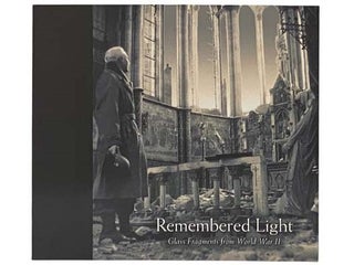 Item #2331402 Remembered Light: Glass Fragments from World War II - The McDonald Windows. Paul C....