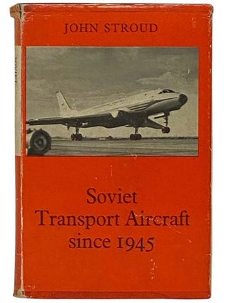 Item #2331432 Soviet Transport Aircraft Since 1945. John Stroud