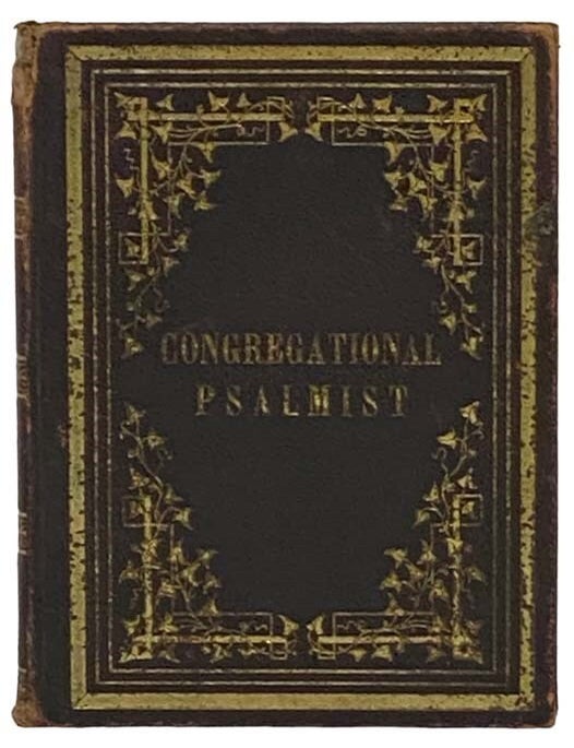 Item #2331437 The Congregational Psalmist: A Collection of Psalm Tunes Adapted to a Selection of Hymns Contained in the Psalmist, and Intended for Congregational Use in Baptist Churches. William N. Sage.