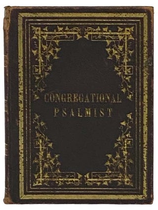 The Congregational Psalmist: A Collection of Psalm Tunes Adapted to a Selection of Hymns. William N. Sage.