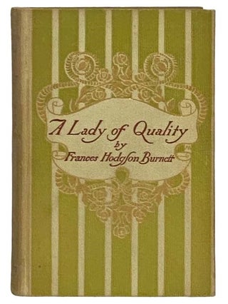 Item #2331444 A Lady of Quality: Being a Curious, Hitherto Unknown History, as Related to Mr....