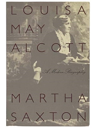 Item #2331463 Louisa May Alcott: A Modern Biography. Martha Saxton