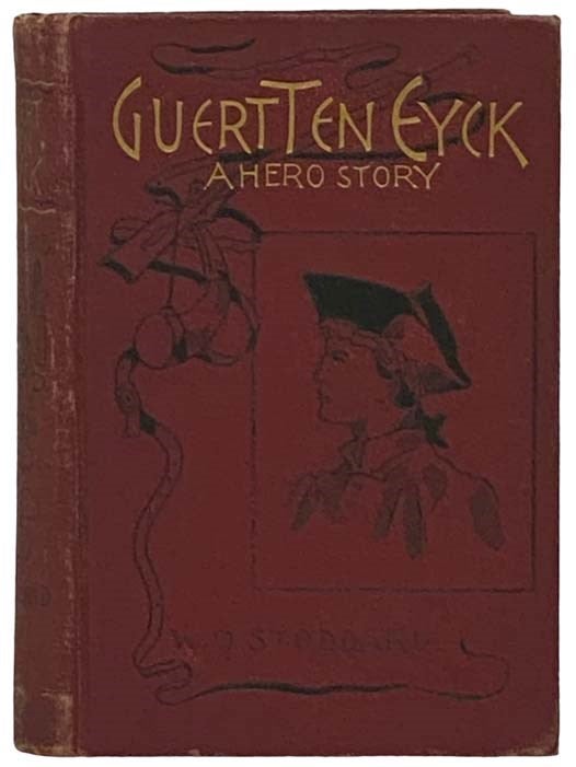 Item #2331468 Guert Ten Eyck: A Hero Story. W. O. Stoddard, William Osborn.