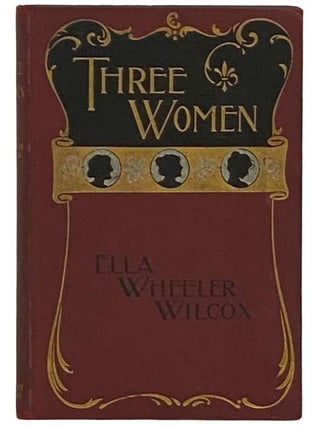 Item #2331490 Three Women. Ella Wheeler Wilcox