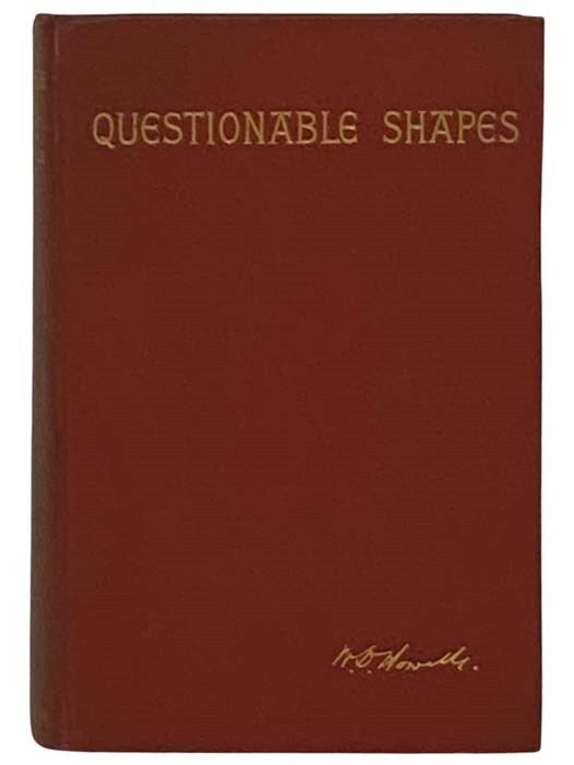 Questionable Shapes | W. D Howells, William Dean | First Edition