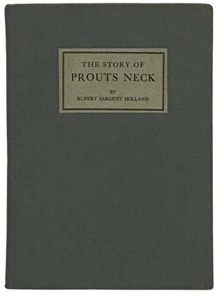 The Story of Prouts Neck. Ruper Sargent Holland.