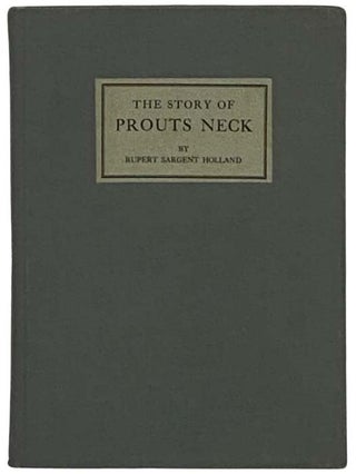 Item #2331504 The Story of Prouts Neck. Ruper Sargent Holland