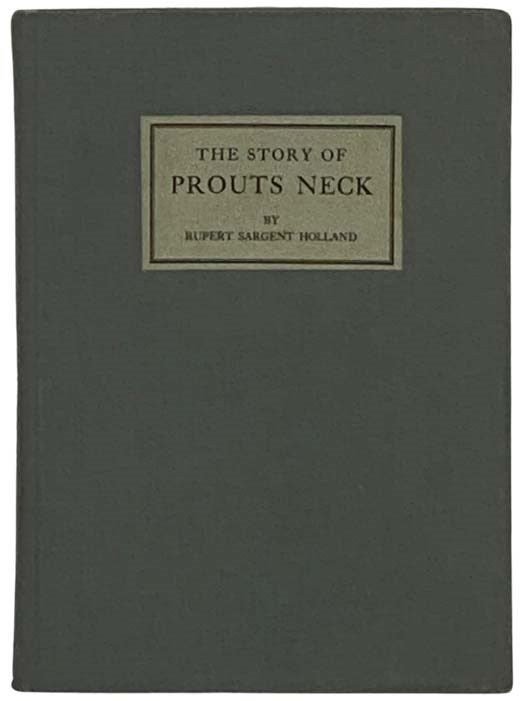 Item #2331504 The Story of Prouts Neck. Ruper Sargent Holland.