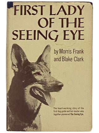 Item #2331534 First Lady of the Seeing Eye. Morris Frank, Blake Clark