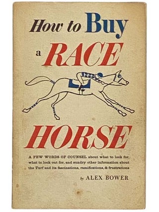 Item #2331536 How to Buy a Race Horse. Alex Bower